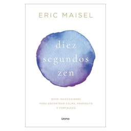 DIEZ SEGUNDOS ZEN TAPA BLANDA - ERIC MAISEL - LIBRO