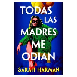 TODAS LAS MADRES ME ODIAN TAPA BLANDA - SARAH HARMAN - LIBRO