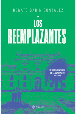 Los reemplazantes. Memoria historica de generacion milenial